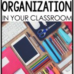 Teacher Tips for Classroom Organization