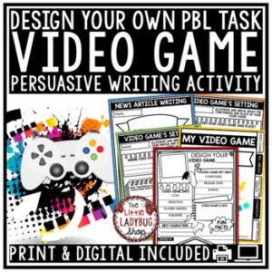 Persuasive Writing Task Design Create a Video Game Project Based Learning PBL-1